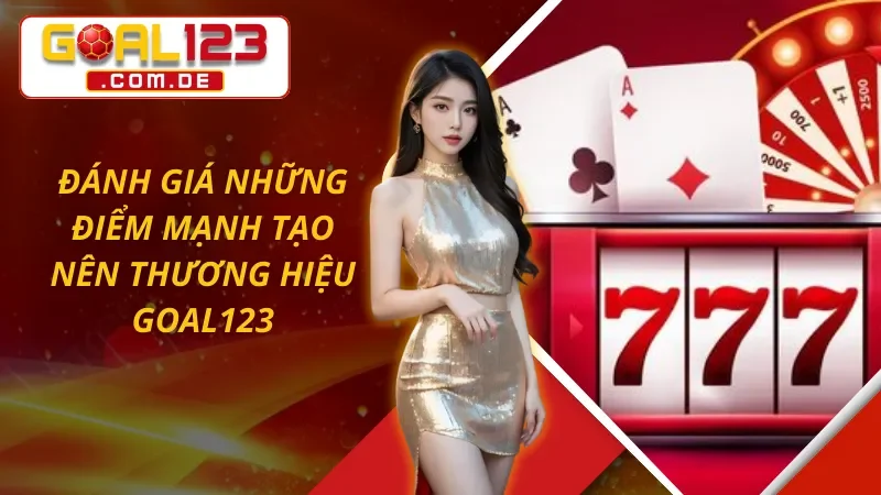 Trang Chủ 75 Đánh giá những điểm mạnh tạo nên thương hiệu GOAL123