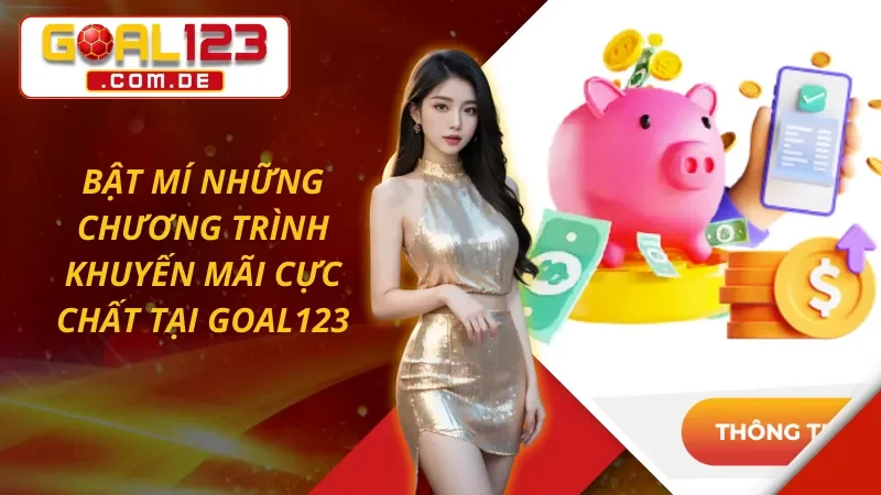Trang Chủ 73 Bật mí những ưu đãi, khuyến mãi cực chất tại GOAL123