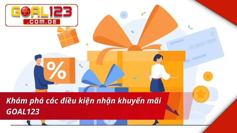 Khám phá điều kiện nhận khuyến mãi GOAL123