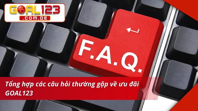 Tổng hợp câu hỏi thường gặp về khuyến mãi GOAL123