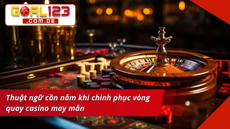 Roulette - Bứt Phá Mọi Vòng Quay, Nhận Thưởng Lớn Tại Goal123 4 Ý nghĩa của một số cụm từ trong Roulette Goal123